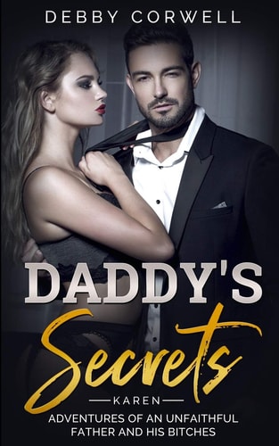 DADDY's SECRETS - Adventures of an Unfaithful Father and His Bitches. KAREN True Story - Memoir Book 1