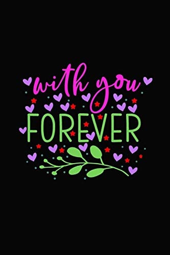 With You Forever Girlfriend Or Boyfriend Valentine's Day Gift Ideas Share the Love with Him Or Her. Lovely Cover Message for People of All Ages Who Love the Romance That Valentines Day Brings