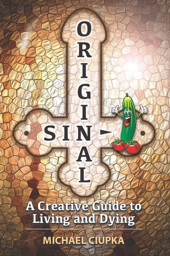 Original Sin A Creative Guide to Living and Dying