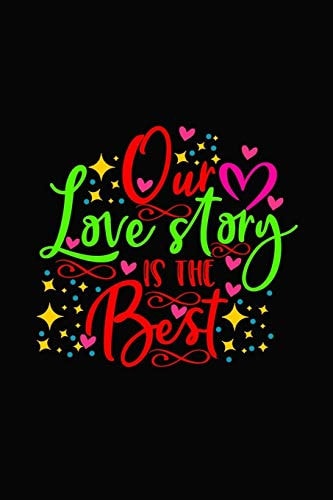 Our Love Story Is the Best Girlfriend Or Boyfriend Valentine's Day Gift Ideas Share the Love with Him Or Her. Lovely Cover Message for People of All Ages Who Love the Romance That Valentines Day Brings