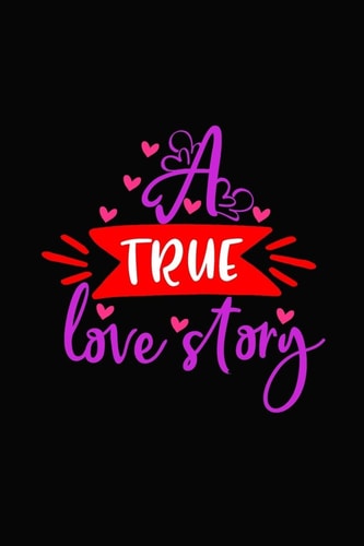 A True Love Story Girlfriend Or Boyfriend Valentine's Day Gift Ideas Share the Love with Him Or Her. Lovely Cover Message for People of All Ages Who Love the Romance That Valentines Day Brings
