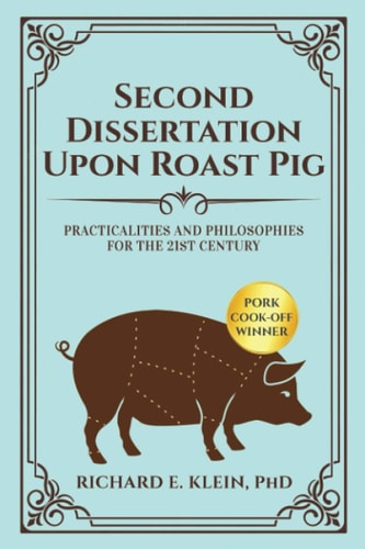 Second Dissertation Upon Roast Pig Practicalities and Philosophies for the 21st Century