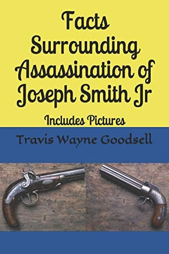 Facts Surrounding Assassination of Joseph Smith Jr Includes Pictures