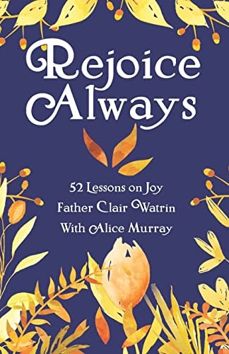 Rejoice Always 52 Lessons on Joy