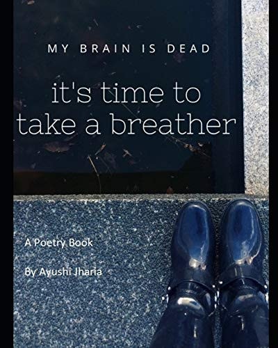 My Brain Is Dead It's Time to Take a Breather A Poetry Book