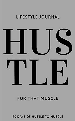 Hustle For That Muscle 90 Days of Hustle to Muscle