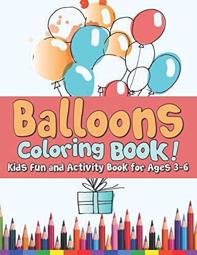 Balloons Coloring Book! Kids Fun and Activity Book for Both Boys & Girls! Preschoolers Activity Book for Toddlers!
