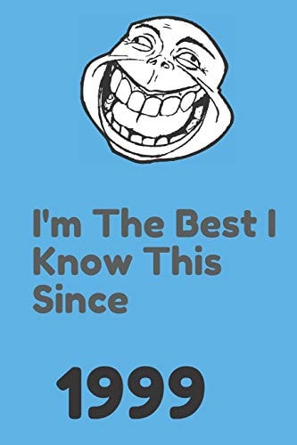 I'm The Best I Know This Since 1999 120 Pages, 6x9, Soft Cover, Matte Finish