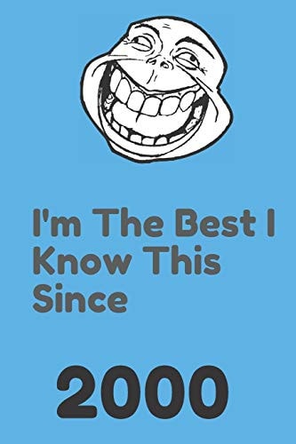 I'm The Best I Know This Since 2000 120 Pages, 6x9, Soft Cover, Matte Finish
