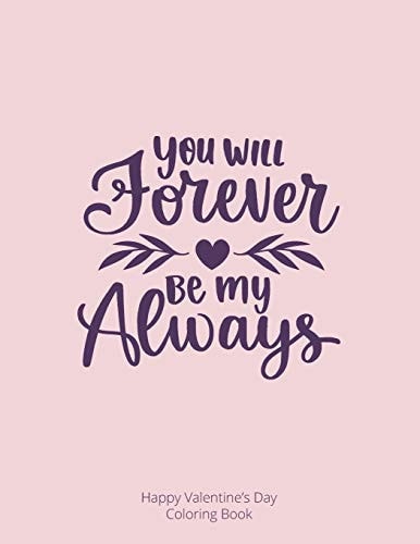 You Will Forever Be My Always Happy Valentine's Day Coloring Book