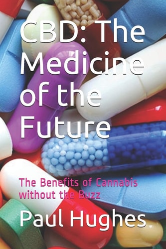 Cbd The Medicine of the Future: the Benefits of Cannabis Without the Buzz