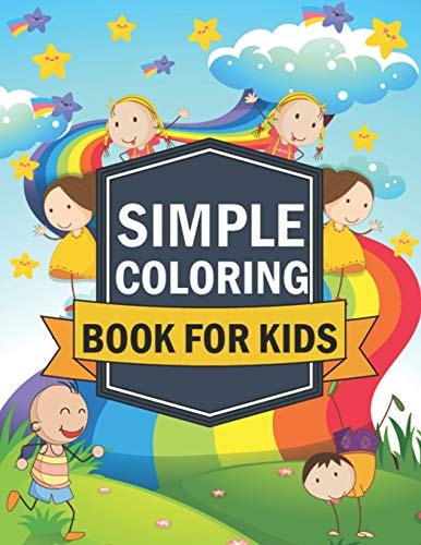 Simple Coloring Book for Kids Simple, Easy, Large Picture Perfect for Toddlers, Kid Age 2-4, Your Kids Love It.