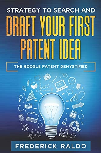 Strategy to Search and Draft Your First Patent Idea The Google Patent Demystified