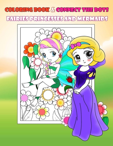 Coloring Book & Connect The Dots Fairies Princesses And Mermaids Activity Book For Kids Ages 4-8 Relaxing Coloring Book For Girls, Dot To Dot, Cute Books Children Crafts, Beautiful Fairies Princesses And Mermaid