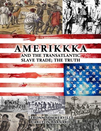 AMERIKKKA and the TRANSATLANTIC SLAVE TRADE The Truth