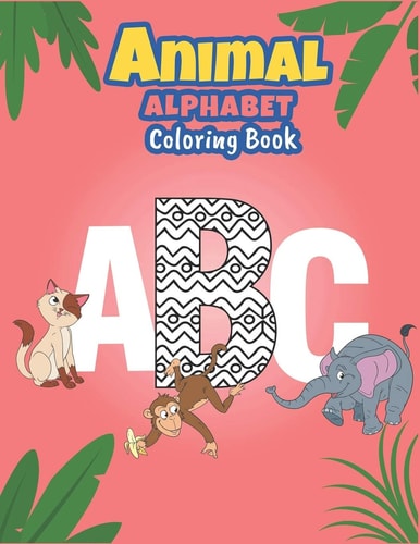 Animal Alphabet Coloring Book ABC and Animals Coloring Book Fun with Letters, Colors, Animals: Big Activity Workbook for Toddlers and Kids