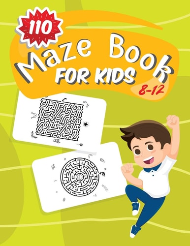 110 Maze Book For Kids 8-12 Fun and Amazing Maze Activity Book for Kids Ages 8-12, Great for Developing Problem Solving Skills