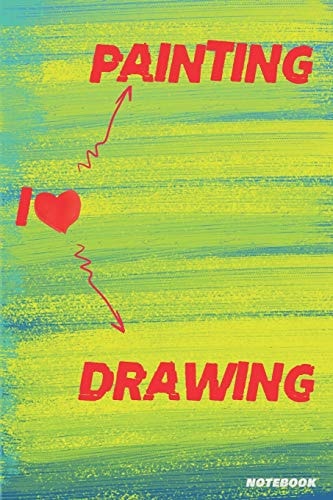 I Love Painting I Love Drawing 6x9 in 108 No Content Pages Gift For Kids