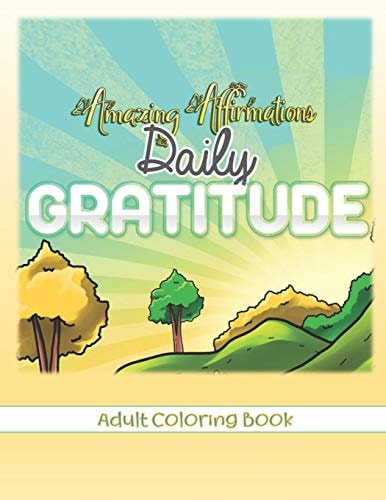Amazing Affirmations Daily Gratitude Adult Coloring Book Law of Attraction Color Pages for Everyday Gratefulness