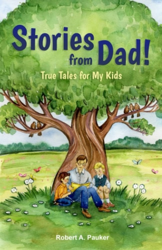 Stories from Dad! True Tales for My Kids