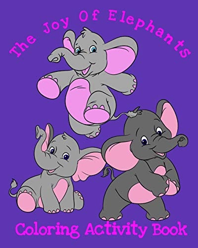 The Joy Of Elephants Coloring Activity Book 8x10" 50 Pages Coloring, Mazes And Puzzles Age Range 3+