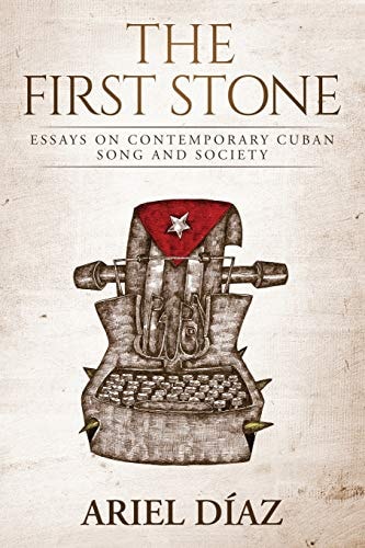 The First Stone Essays on Contemporary Cuban Song and Society