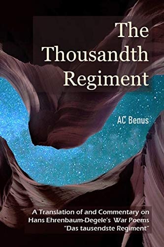 The Thousandth Regiment A Translation of and Commentary on Hans Ehrenbaum-Degele's War Poems "Das Tausendste Regiment"