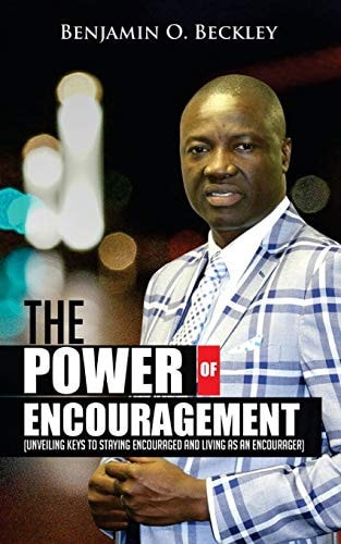 The Power of Encouragement Unveiling Keys to Staying Encouraged and Living As an Encourager