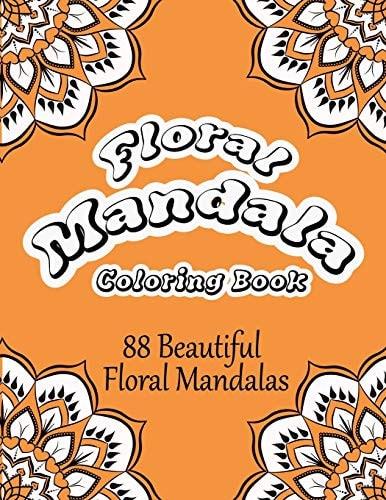 Floral Mandala Coloring Book 88 Beautiful Floral Mandalas Coloring Book For Adults. Anti-Stress Mandala Floral Designs