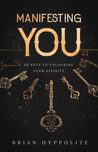Manifesting You 111 Keys To Unlocking Your Divinity