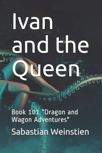 Ivan and the Queen Book 101 "Dragon and Wagon Adventures"