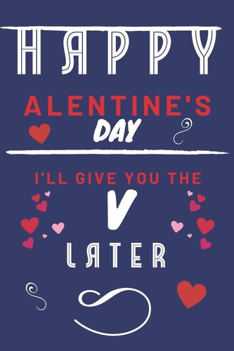Happy Alentine's Day - I'll Give You The V Later Funny Gift For Boyfriend Or Husband - Girlfriend Or Wife - Valentines - Anniversary - Reasons To Say I Love You