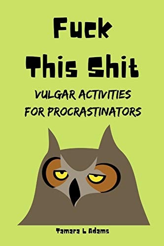 Fuck This Shit Vulgar Activities for Procrastinators