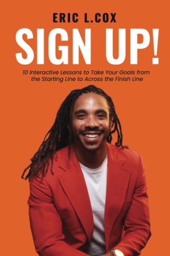 Sign Up! 10 Interactive Lessons to Take Your Goals from the Starting Line to Across the Finish Line