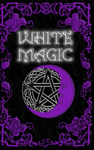 White Magic Spell Book Wiccan White Magic Spell Book for Beginners