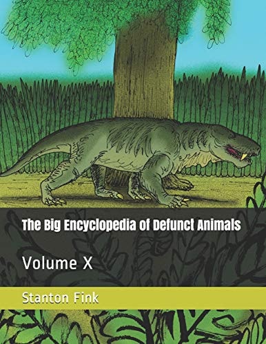 The Big Encyclopedia of Defunct Animals Volume X