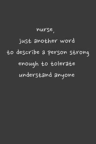 Nurse, Just Another Word to Describe a Person Strong Enough to Tolerate Understand Anyone