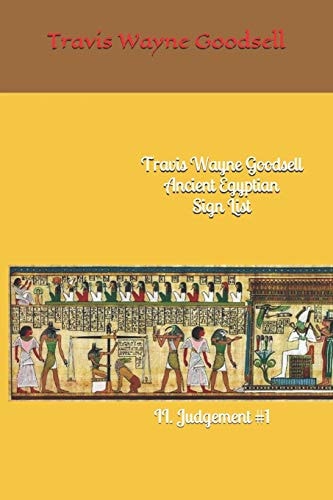 Travis Wayne Goodsell Ancient Egyptian Sign List II. Judgement #1