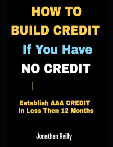How to Build Credit If You Have No Credit - Establish AAA Credit in Less Then 12 Months