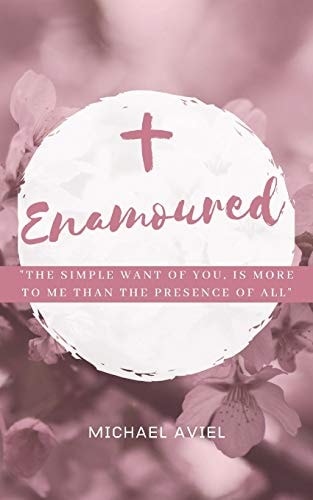 Enamoured The Simple Want of You, is More To Me Than The Presence of All Else