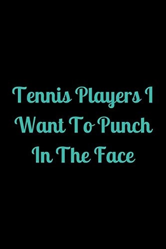 Tennis Players I Want To Punch In The Face