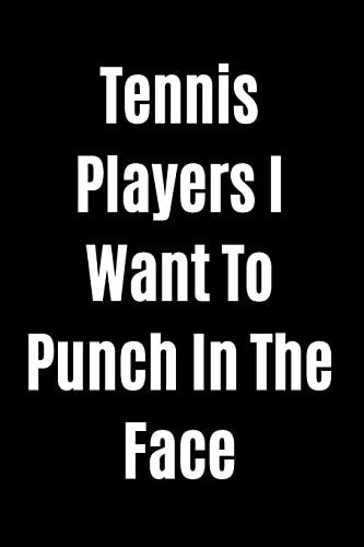 Tennis Players I Want To Punch In The Face