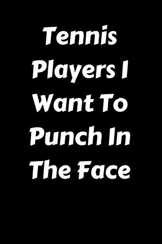 Tennis Players I Want To Punch In The Face