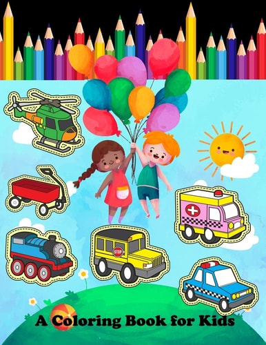 A Coloring Book for Kids A Unique Collection Of Coloring Cars, Construction, Automobiles and Trucks Activity Book For Kids Ages 4-8