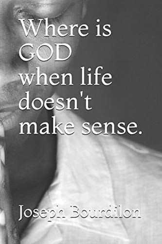Where Is GOD When Life Doesn't Make Sense Where Is GOD