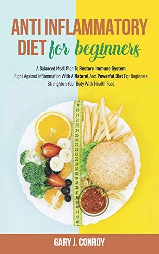 Anti Inflammatory Diet For Beginners A Balanced Meal Plan To Restore Immune System. Fight Against Inflammation With A Natural And Powerful Diet For Beginners. Strengthen Your Body With Health Food.