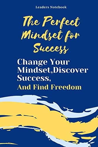 The Perfect Mindset for Success Change Your Mindset, Discover Success and Find Freedom Book