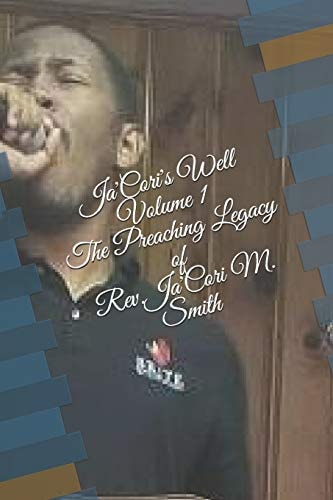 Ja'Cori's Well-Volume 1 The Preaching Legacy of Rev. Ja'Cori M. Smith