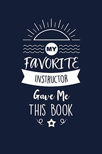 My Favorite Instructor Gave Me This Book Instructor Thank You And Appreciation Gifts. Beautiful Gag Gift for Men and Women. Fun, Practical And Classy Alternative to a Card.
