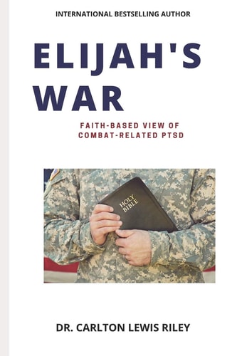 Elijah's War Faith-Based Understanding of Combat Related Ptsd